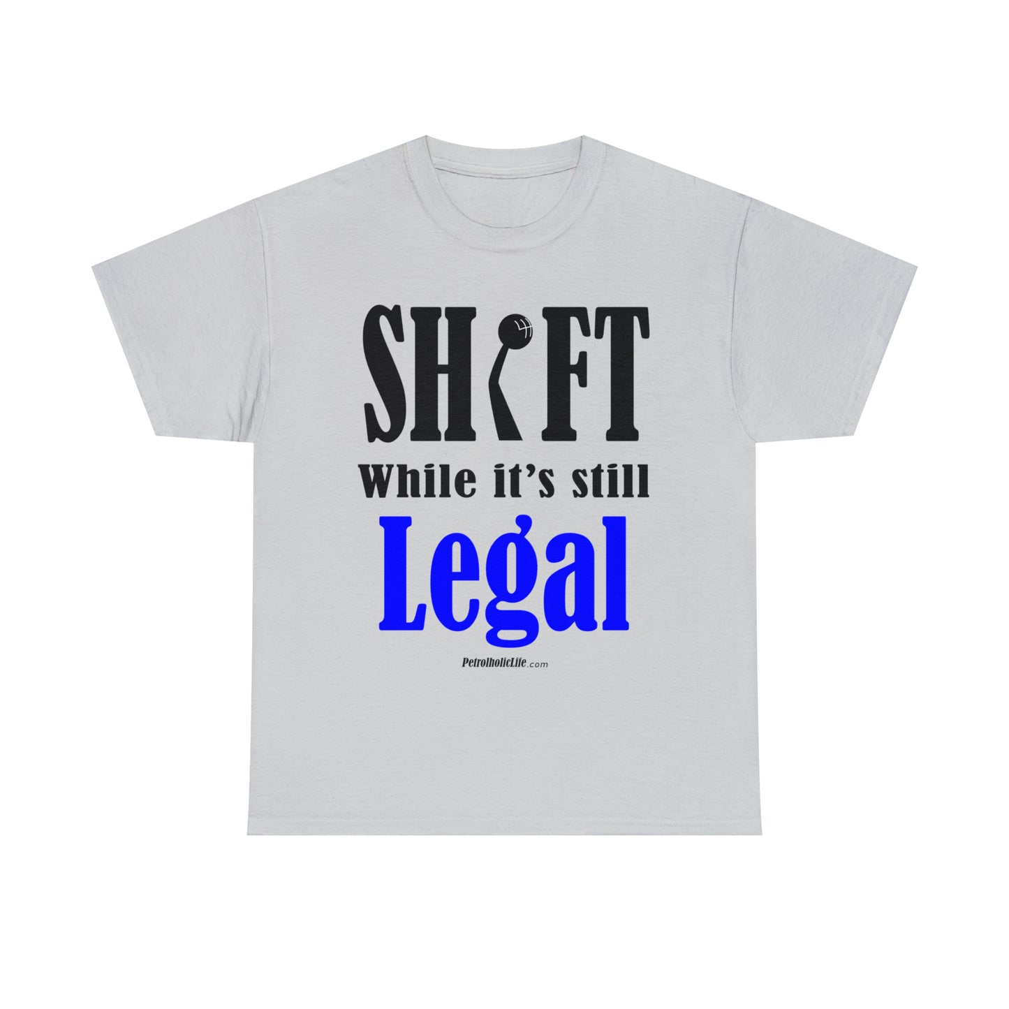 Shift While Still Legal -  Unisex Heavy Cotton Tee